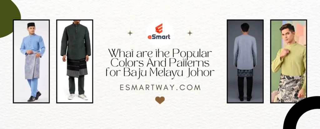 What are the Popular Colors And Patterns for Baju Melayu Johor | E Smart