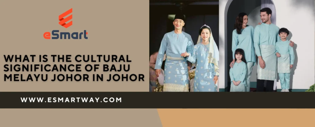 What is the Cultural Significance of Baju Melayu Johor in Johor | E Smart