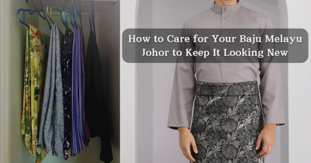 How to Care for Your Baju Melayu Johor to Keep It Looking New | esmartway