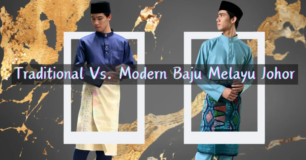 Traditional Vs. Modern Baju Melayu Johor | eamartway