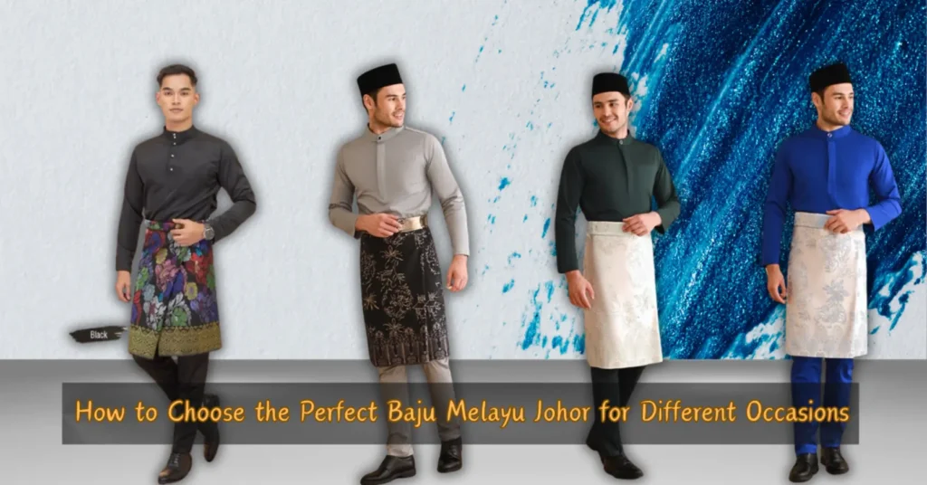 How to Choose the Perfect Baju Melayu Johor for Different Occasions | esmartway