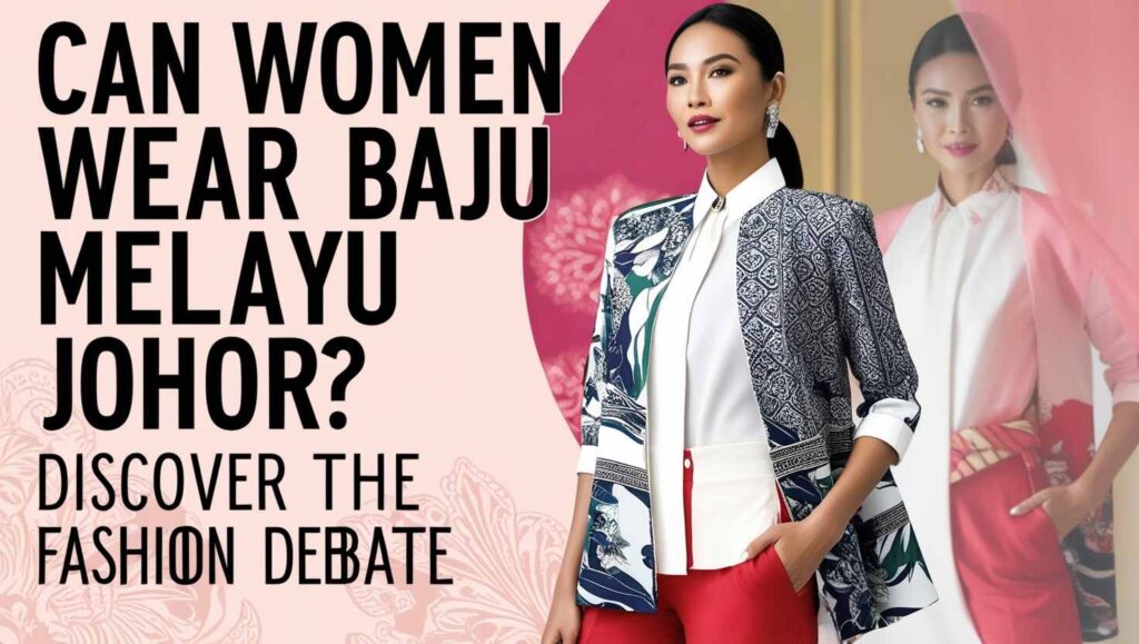 Can Women Wear Baju Melayu Johor